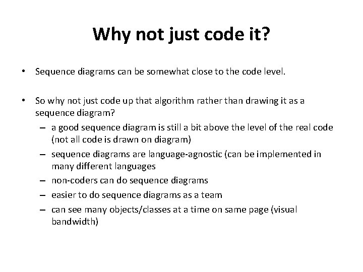 Why not just code it? • Sequence diagrams can be somewhat close to the