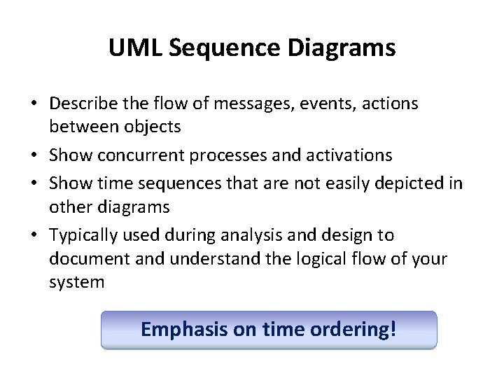 UML Sequence Diagrams • Describe the flow of messages, events, actions between objects •