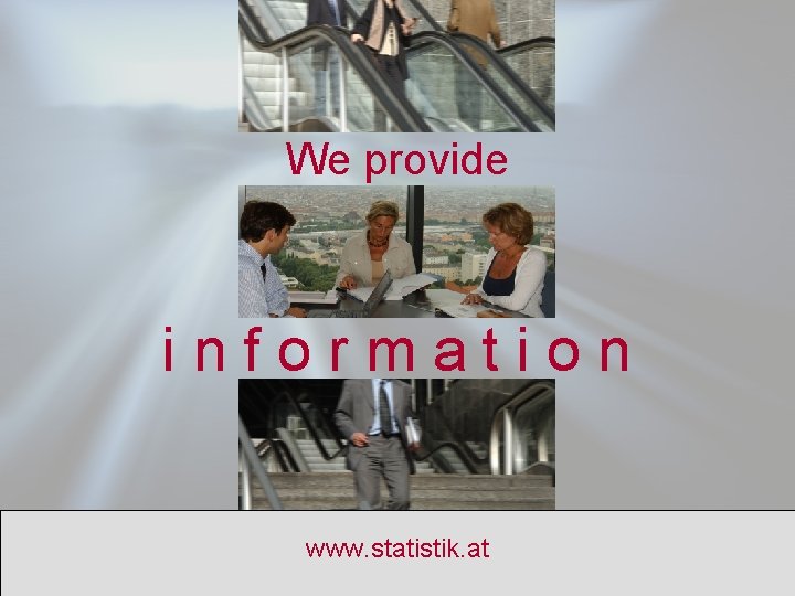 We provide information www. statistik. at 