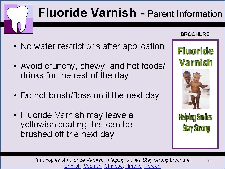 Fluoride Varnish - Parent Information BROCHURE • No water restrictions after application • Avoid Fluoride Varnish - Parent Information BROCHURE • No water restrictions after application • Avoid