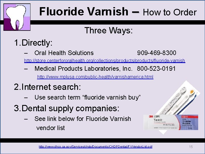 Fluoride Varnish – How to Order Three Ways: 1. Directly: – Oral Health Solutions Fluoride Varnish – How to Order Three Ways: 1. Directly: – Oral Health Solutions
