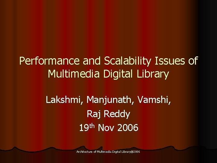 Performance and Scalability Issues of Multimedia Digital Library Lakshmi, Manjunath, Vamshi, Raj Reddy 19