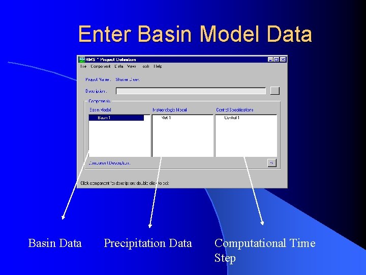 Enter Basin Model Data Basin Data Precipitation Data Computational Time Step 