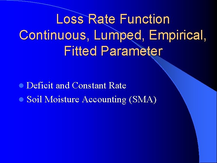 Loss Rate Function Continuous, Lumped, Empirical, Fitted Parameter l Deficit and Constant Rate l