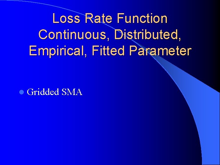 Loss Rate Function Continuous, Distributed, Empirical, Fitted Parameter l Gridded SMA 