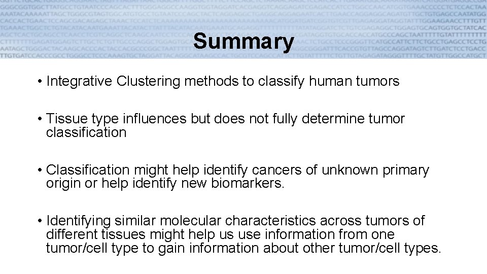 Summary • Integrative Clustering methods to classify human tumors • Tissue type influences but