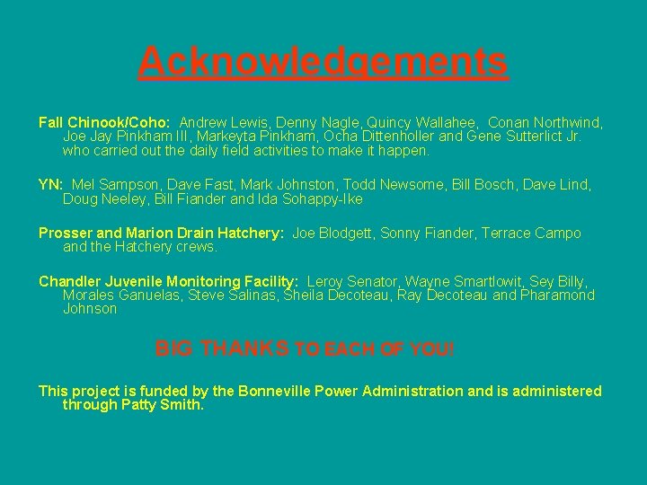 Acknowledgements Fall Chinook/Coho: Andrew Lewis, Denny Nagle, Quincy Wallahee, Conan Northwind, Joe Jay Pinkham