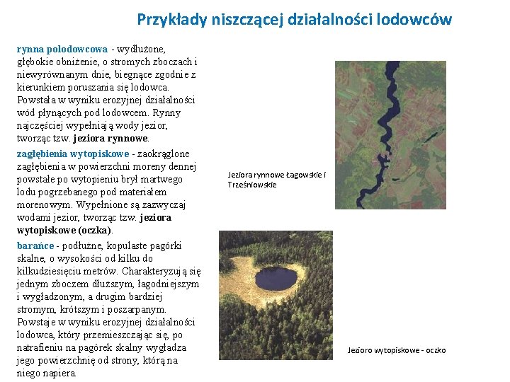 Przykłady niszczącej działalności lodowców rynna polodowcowa - wydłużone, głębokie obniżenie, o stromych zboczach i