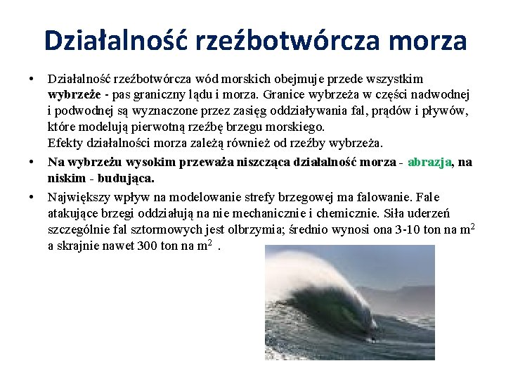 Działalność rzeźbotwórcza morza • • • Działalność rzeźbotwórcza wód morskich obejmuje przede wszystkim wybrzeże