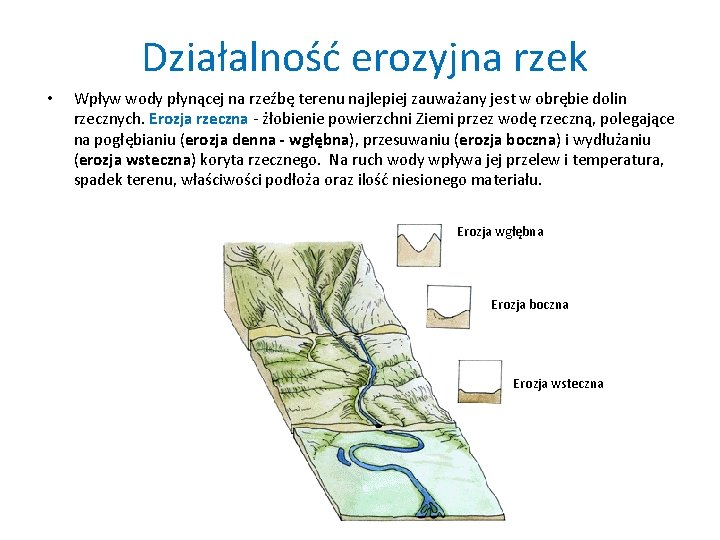 Działalność erozyjna rzek • Wpływ wody płynącej na rzeźbę terenu najlepiej zauważany jest w