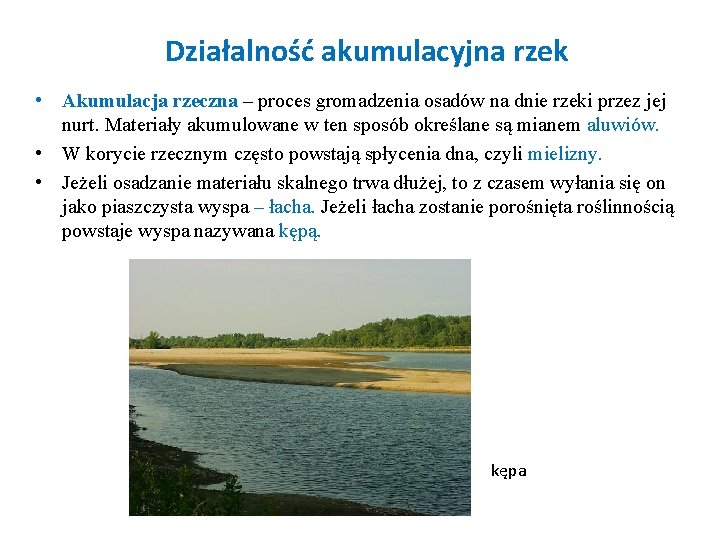 Działalność akumulacyjna rzek • Akumulacja rzeczna – proces gromadzenia osadów na dnie rzeki przez