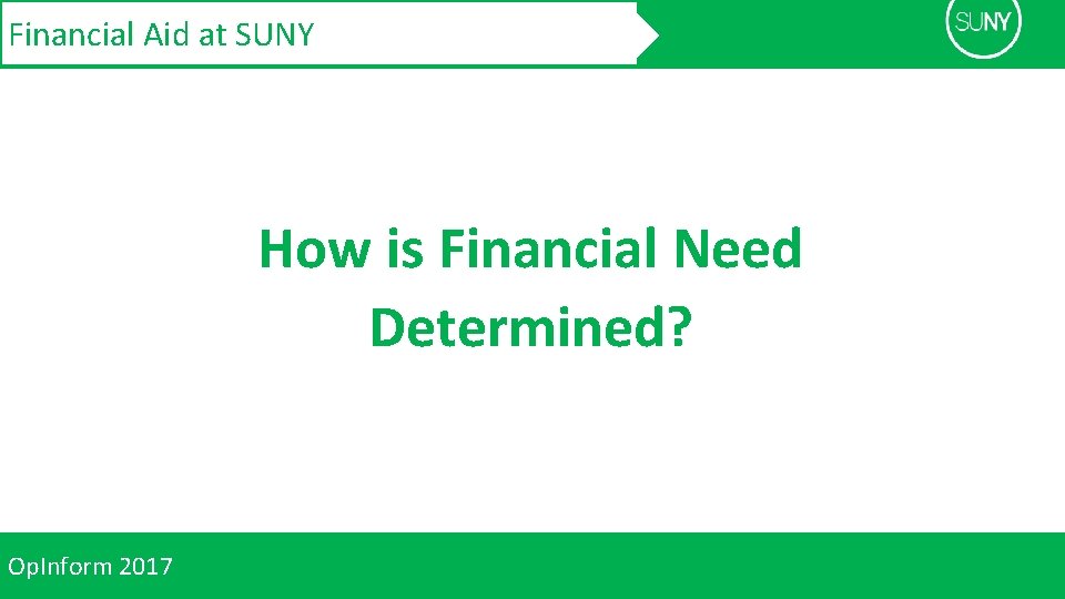 Financial Aid at SUNY How is Financial Need Determined? Op. Inform 2017 