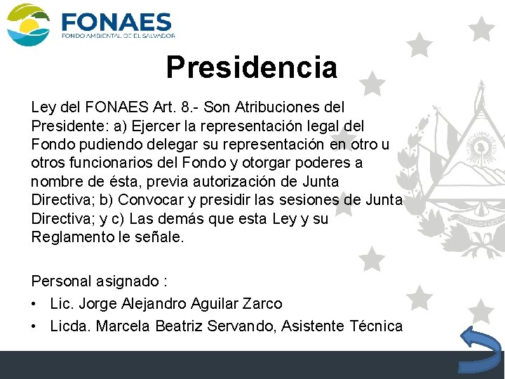 Presidencia Ley del FONAES Art. 8. - Son Atribuciones del Presidente: a) Ejercer la