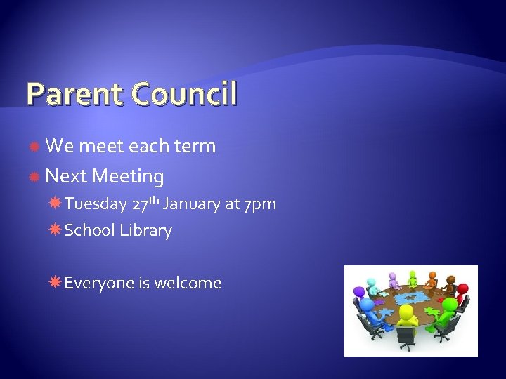 Parent Council We meet each term Next Meeting Tuesday 27 th January at 7