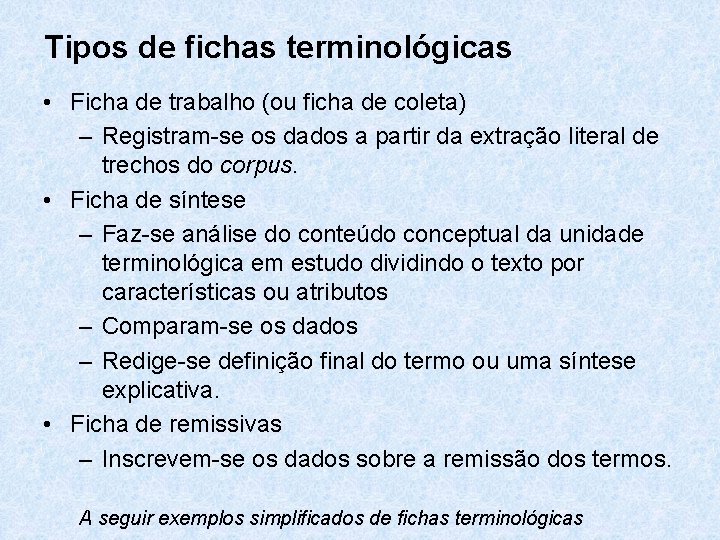 Tipos de fichas terminológicas • Ficha de trabalho (ou ficha de coleta) – Registram-se