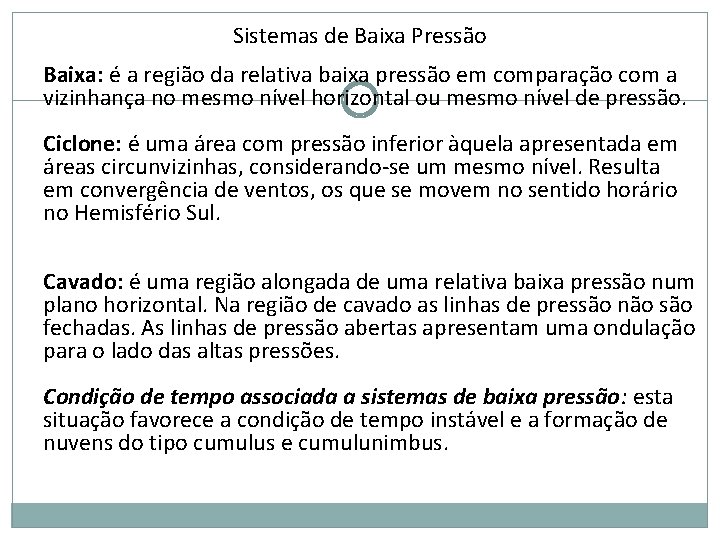 Sistemas de Baixa Pressão Baixa: é a região da relativa baixa pressão em comparação Sistemas de Baixa Pressão Baixa: é a região da relativa baixa pressão em comparação