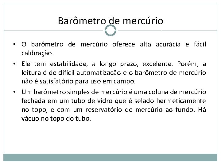 Barômetro de mercúrio • O barômetro de mercúrio oferece alta acurácia e fácil calibração. Barômetro de mercúrio • O barômetro de mercúrio oferece alta acurácia e fácil calibração.