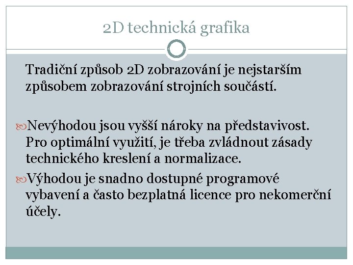 2 D technická grafika Tradiční způsob 2 D zobrazování je nejstarším způsobem zobrazování strojních