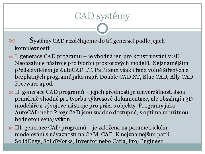 CAD systémy Systémy CAD rozdělujeme do tří generací podle jejich komplexnosti: I. generace CAD