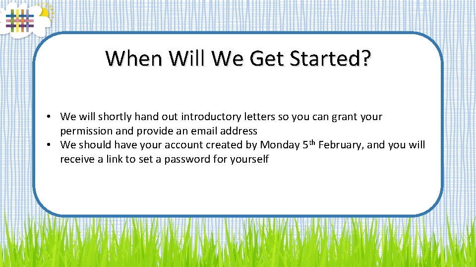 When Will We Get Started? • We will shortly hand out introductory letters so