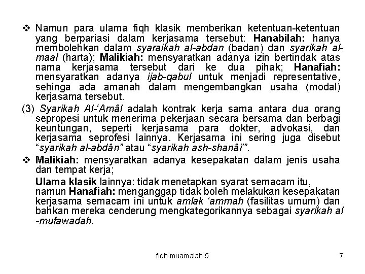 v Namun para ulama fiqh klasik memberikan ketentuan-ketentuan yang berpariasi dalam kerjasama tersebut: Hanabilah: