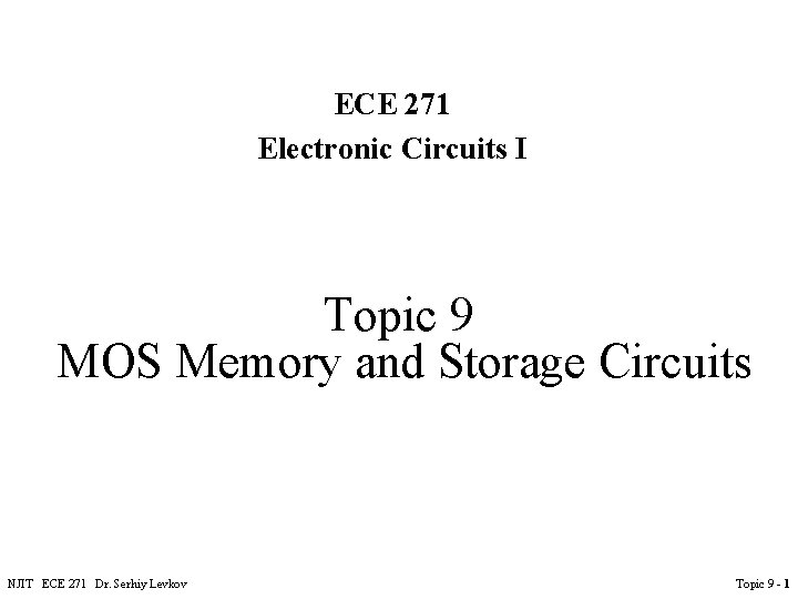 ECE 271 Electronic Circuits I Topic 9 MOS Memory and Storage Circuits NJIT ECE ECE 271 Electronic Circuits I Topic 9 MOS Memory and Storage Circuits NJIT ECE