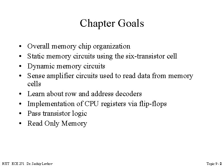 Chapter Goals • • Overall memory chip organization Static memory circuits using the six-transistor Chapter Goals • • Overall memory chip organization Static memory circuits using the six-transistor