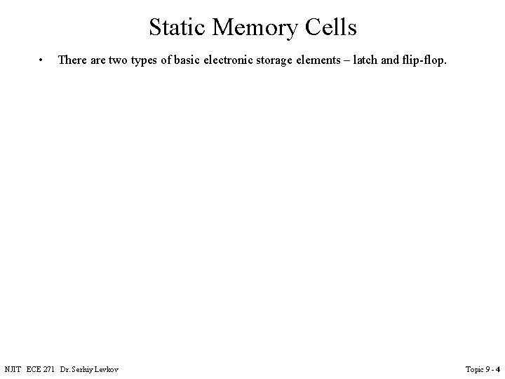 Static Memory Cells • There are two types of basic electronic storage elements – Static Memory Cells • There are two types of basic electronic storage elements –