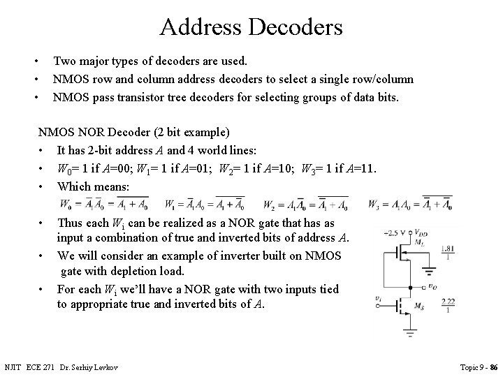 Address Decoders • • • Two major types of decoders are used. NMOS row Address Decoders • • • Two major types of decoders are used. NMOS row