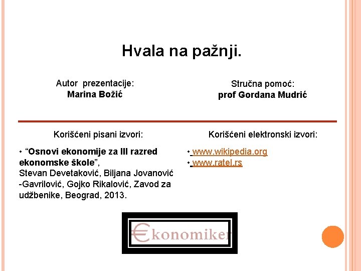 Hvala na pažnji. Autor prezentacije: Marina Božić Korišćeni pisani izvori: • “Osnovi ekonomije za