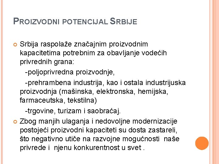 PROIZVODNI POTENCIJAL SRBIJE Srbija raspolaže značajnim proizvodnim kapacitetima potrebnim za obavljanje vodećih privrednih grana: