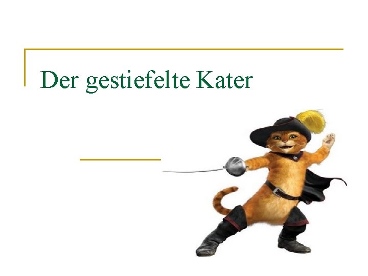 Der gestiefelte Kater Der gestiefelte Kater
