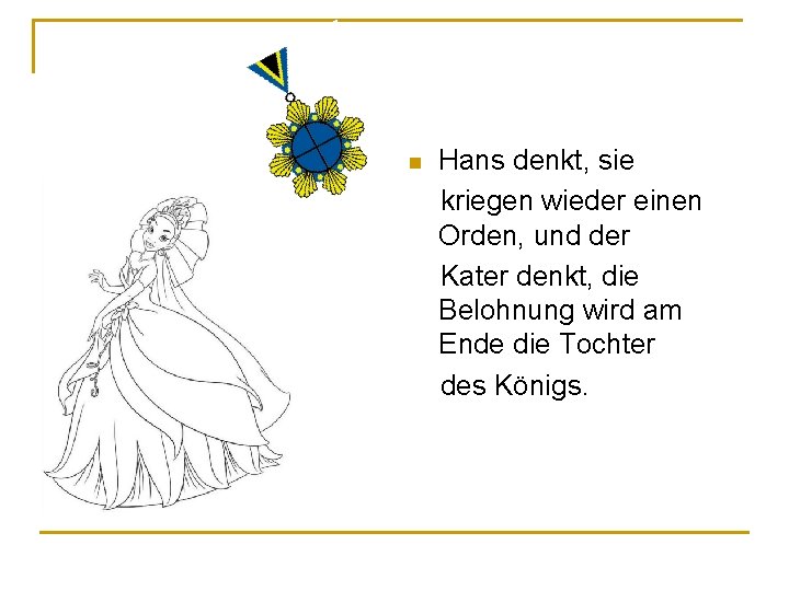 Hans denkt, sie kriegen wieder einen Orden, und der Kater denkt, die Belohnung wird Hans denkt, sie kriegen wieder einen Orden, und der Kater denkt, die Belohnung wird