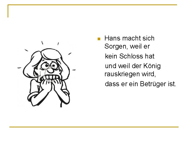 Hans macht sich Sorgen, weil er kein Schloss hat und weil der König rauskriegen Hans macht sich Sorgen, weil er kein Schloss hat und weil der König rauskriegen