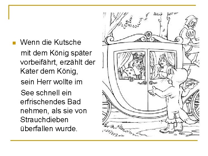 Wenn die Kutsche mit dem König später vorbeifährt, erzählt der Kater dem König, sein Wenn die Kutsche mit dem König später vorbeifährt, erzählt der Kater dem König, sein