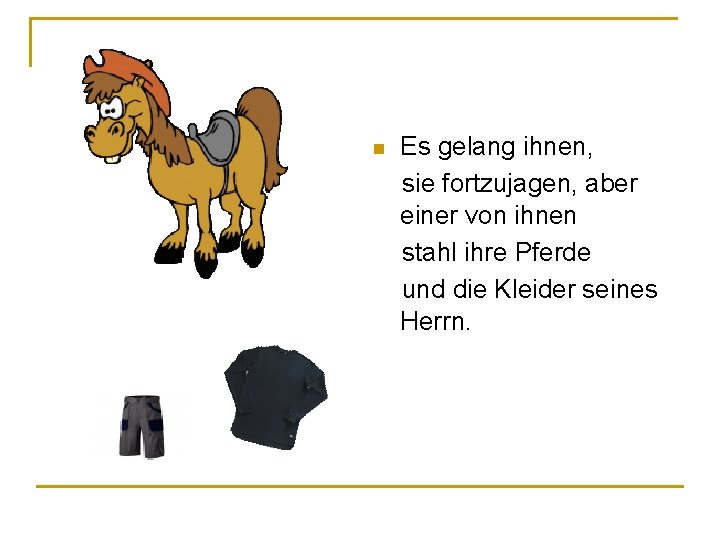 Es gelang ihnen, sie fortzujagen, aber einer von ihnen stahl ihre Pferde und die Es gelang ihnen, sie fortzujagen, aber einer von ihnen stahl ihre Pferde und die