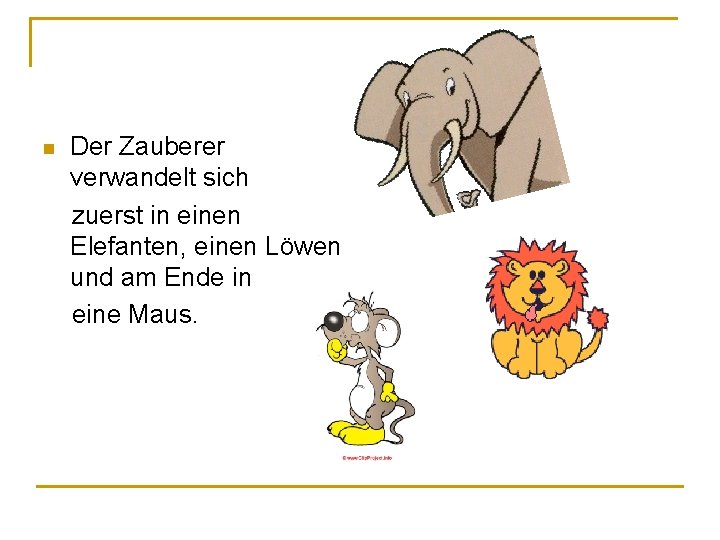 Der Zauberer verwandelt sich zuerst in einen Elefanten, einen Löwen und am Ende in Der Zauberer verwandelt sich zuerst in einen Elefanten, einen Löwen und am Ende in