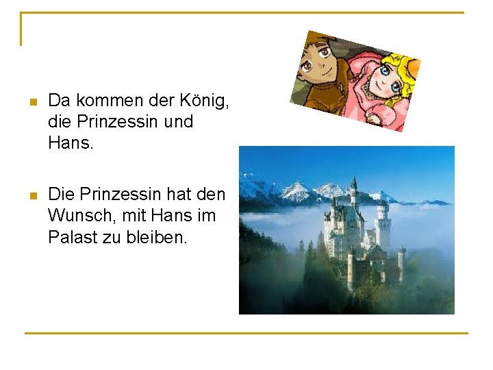 n Da kommen der König, die Prinzessin und Hans. n Die Prinzessin hat den n Da kommen der König, die Prinzessin und Hans. n Die Prinzessin hat den