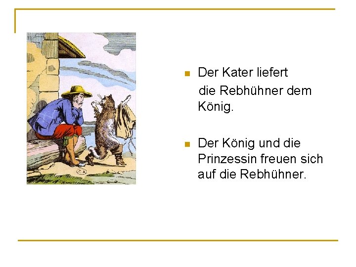 Der Kater liefert die Rebhühner dem König. n n Der König und die Prinzessin Der Kater liefert die Rebhühner dem König. n n Der König und die Prinzessin