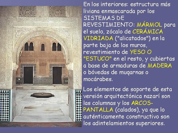 En los interiores: estructura más liviana enmascarada por los SISTEMAS DE REVESTIMIENTO: MÁRMOL para