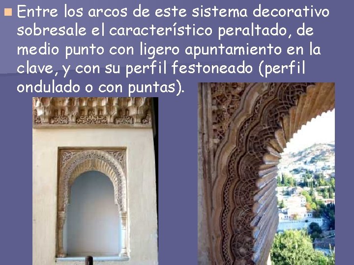 n Entre los arcos de este sistema decorativo sobresale el característico peraltado, de medio