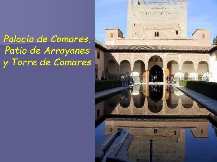 Palacio de Comares. Patio de Arrayanes y Torre de Comares 