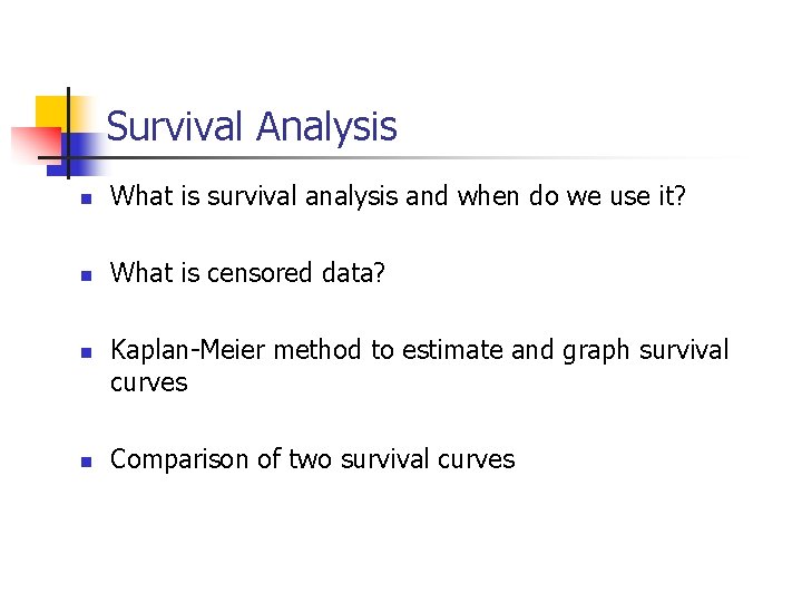 Survival Analysis n What is survival analysis and when do we use it? n