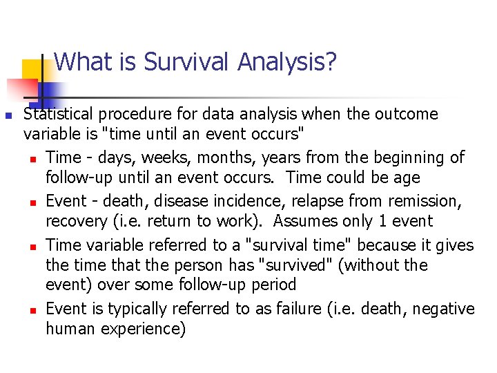 What is Survival Analysis? n Statistical procedure for data analysis when the outcome variable