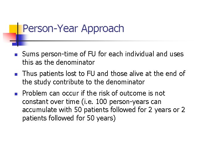 Person-Year Approach n n n Sums person-time of FU for each individual and uses