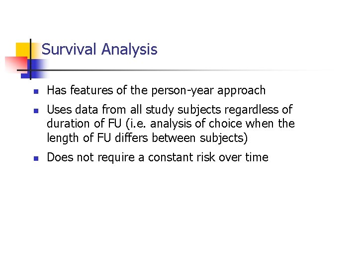 Survival Analysis n n n Has features of the person-year approach Uses data from