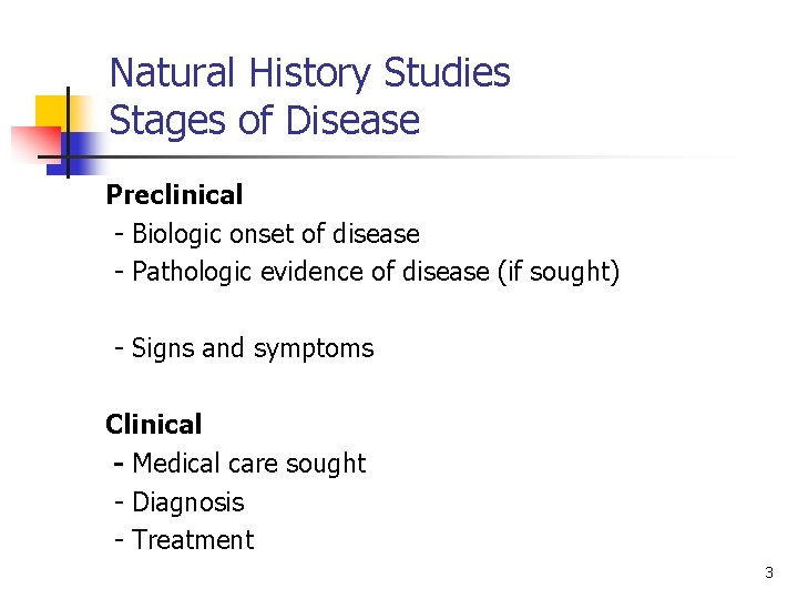 Natural History Studies Stages of Disease Preclinical - Biologic onset of disease - Pathologic