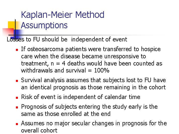 Kaplan-Meier Method Assumptions Losses to FU should be independent of event n n n