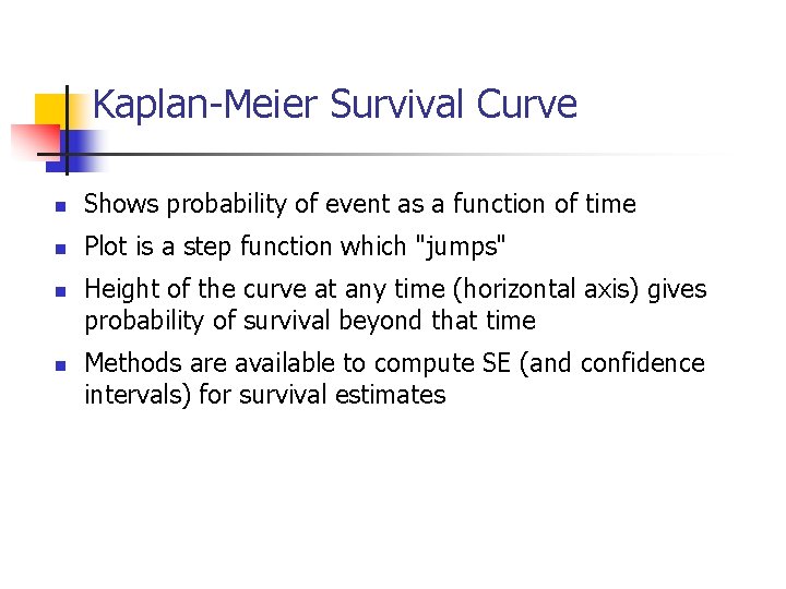 Kaplan-Meier Survival Curve n Shows probability of event as a function of time n