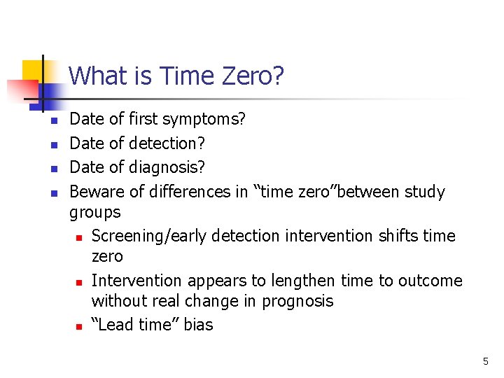 What is Time Zero? n n Date of first symptoms? Date of detection? Date